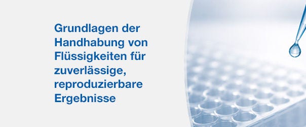 Essenzielle Liquid-Handling-Lösungen für sichere, reproduzierbare Ergebnisse