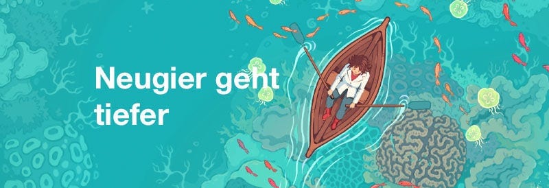 Neugier geht tiefer