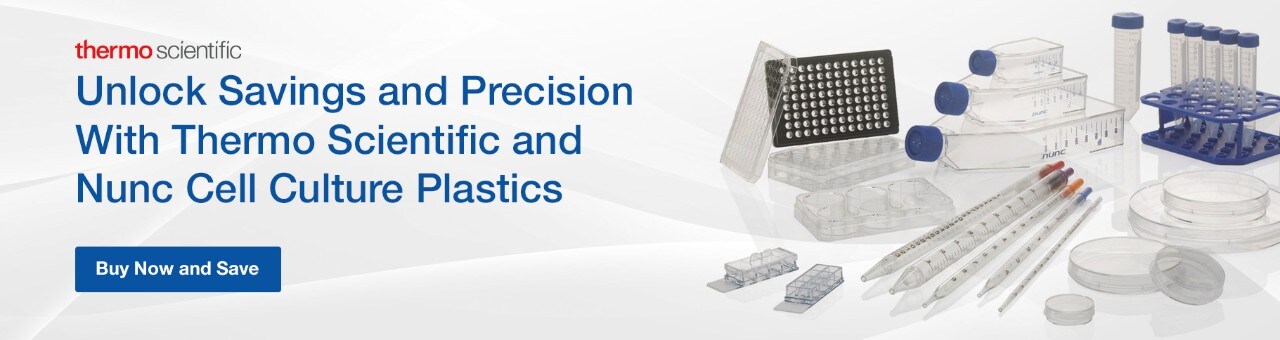 Unlock Savings and Precision With Thermo Scientific and Nunc Cell Culture Plastics Unlock Savings and Precision With Thermo Scientific and Nunc Cell Culture Plastics